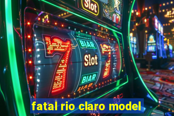 fatal rio claro model